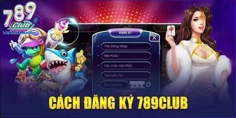 Hướng dẫn các bước đăng ký 789Club chi tiết